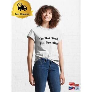 Im Not Short Fun Sized Classic T-Shirt Unisex